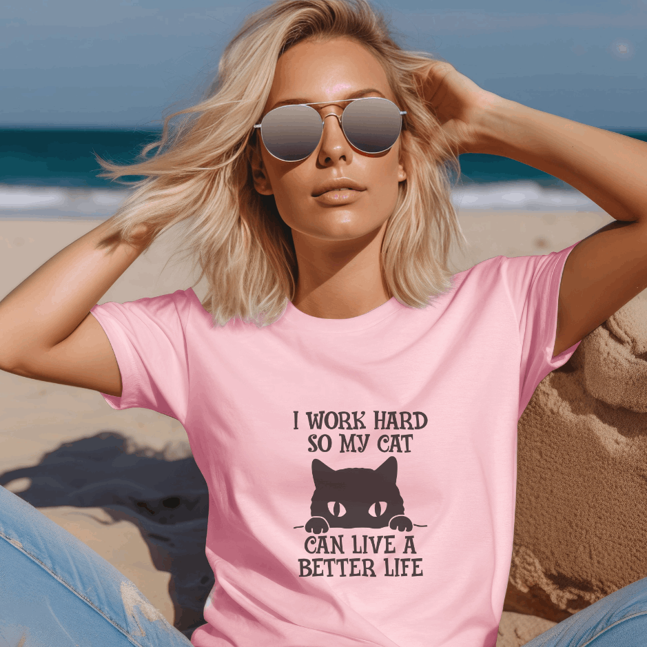 I WORK HARD SO MY CAT CAN LIVE A BETTER LIFE - FELINE ENTHUSIAST APPAREL, CAT OWNER TEE, KITTY LOVER'S SHIRT, PET PARENT FASHION, CAT MOM/DAD CLOTHING, CARING FOR CATS, FUR BABY ADVOCACY